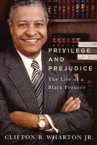Clifton R. Wharton "Privilege and Prejudice The Life of a Black Pioneer"